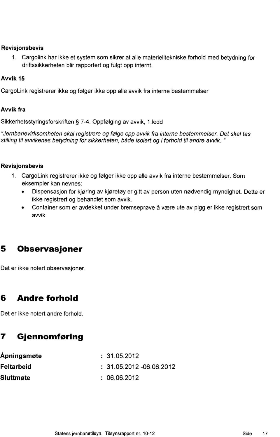 1edd "Jernbanevirksomheten skal registrere og følge opp awik fra interne bestemmelser. Det skal tas stilling til avvikenes betydning for sikkerheten, både isolert og i forhold til andre awik. " 1.