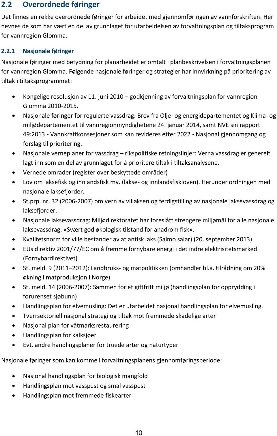 2.1 Nasjonale føringer Nasjonale føringer med betydning for planarbeidet er omtalt i planbeskrivelsen i forvaltningsplanen for vannregion Glomma.