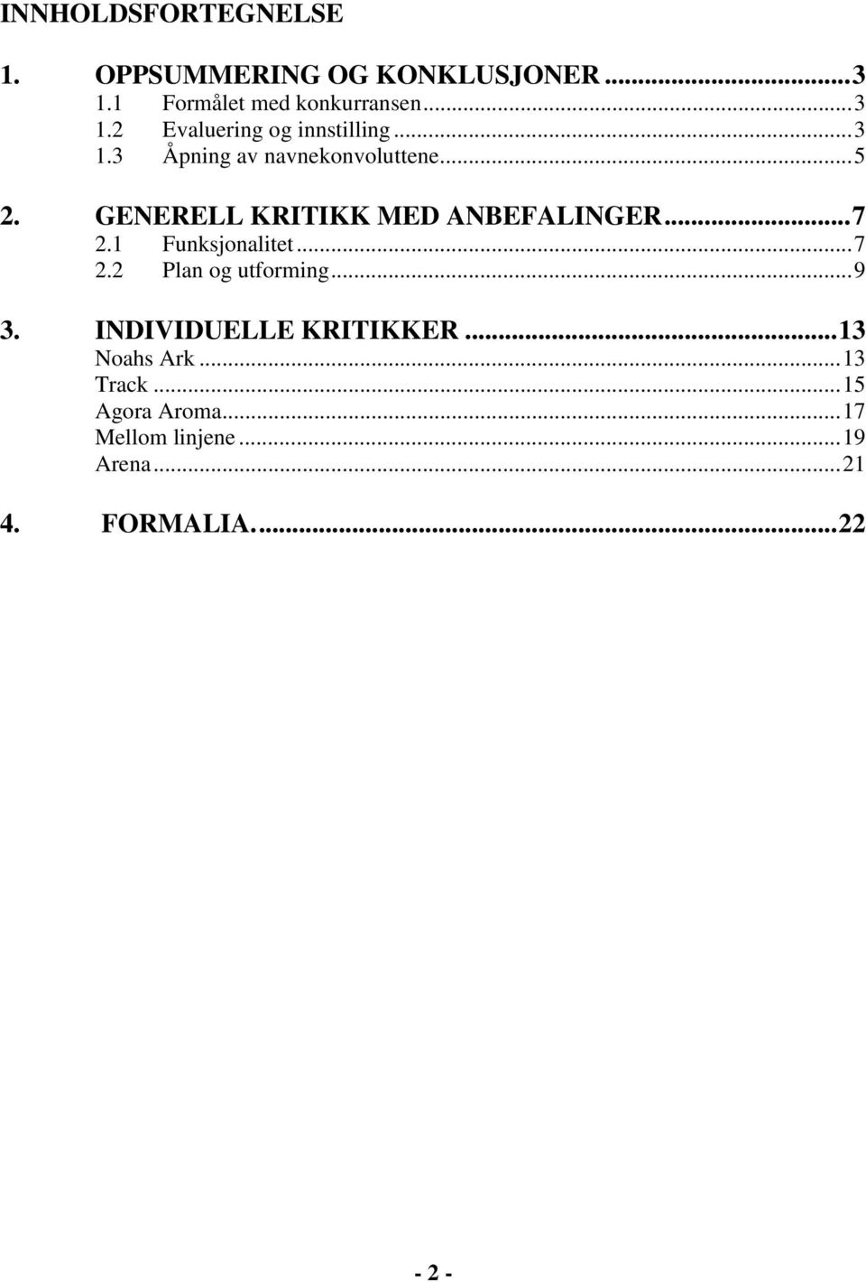 1 Funksjonalitet...7 2.2 Plan og utforming...9 3. INDIVIDUELLE KRITIKKER...13 Noahs Ark.