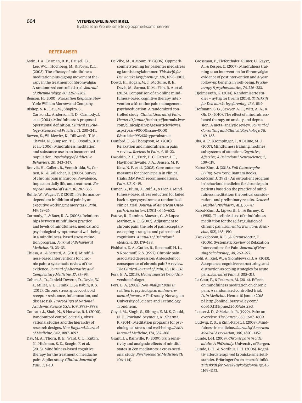 Relaxation Response. New York: William Morrow and Company. Bishop, S. R., Lau, M., Shapiro, S., Carlson,L., Anderson, N. D., Carmody, J. et al (2004). Mindfulness: A proposed operational definition.