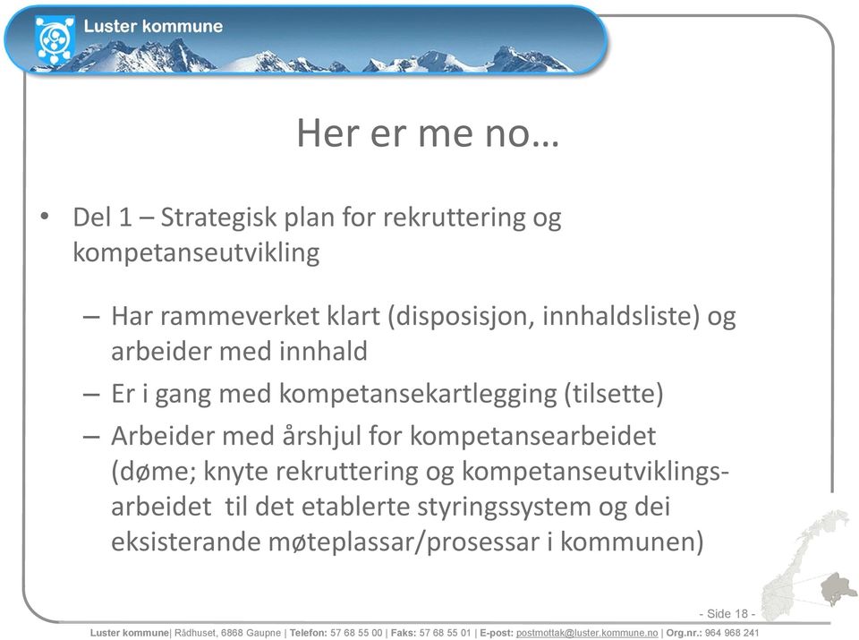 rekruttering og kompetanseutviklingsarbeidet til det etablerte styringssystem og dei eksisterande møteplassar/prosessar i kommunen)