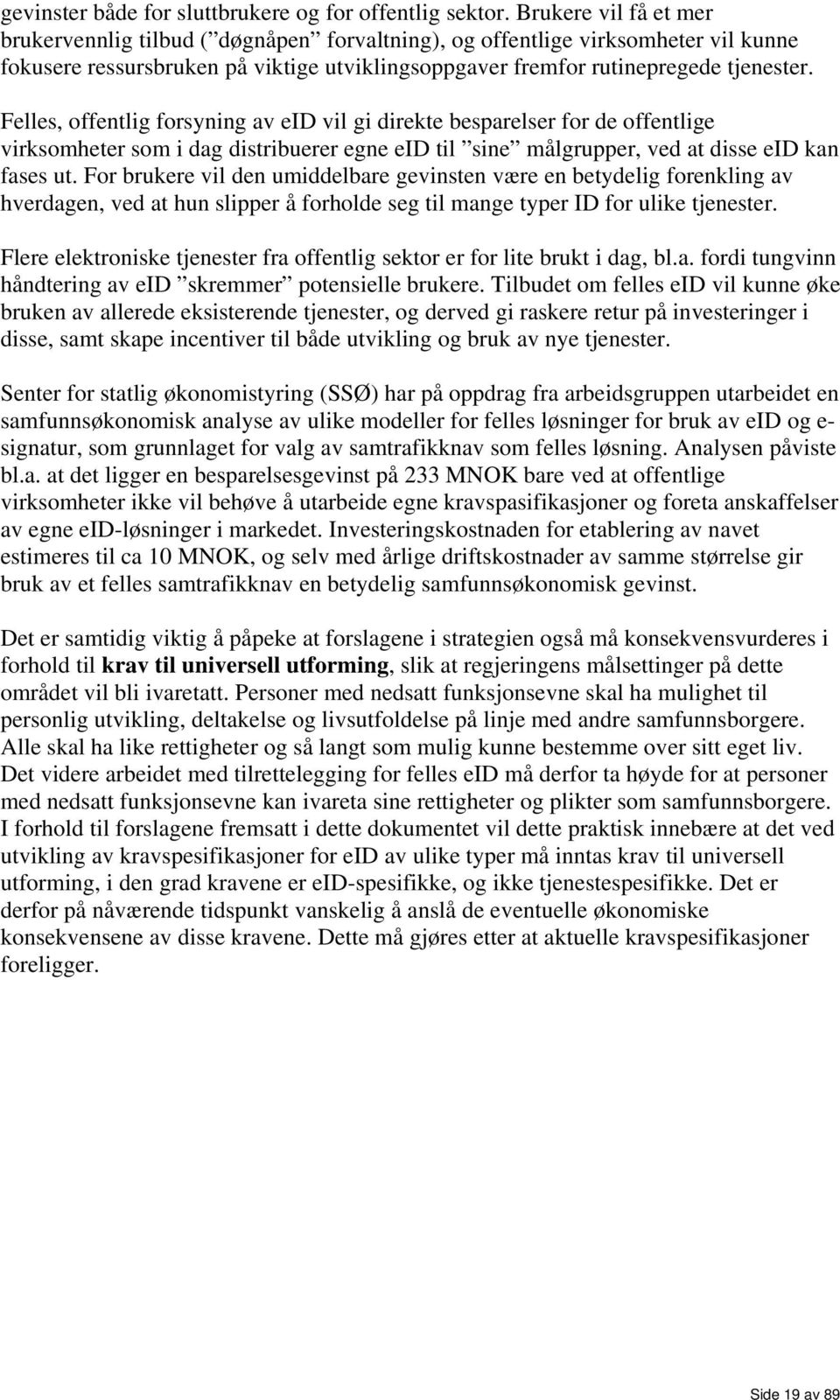 Felles, offentlig forsyning av eid vil gi direkte besparelser for de offentlige virksomheter som i dag distribuerer egne eid til sine målgrupper, ved at disse eid kan fases ut.