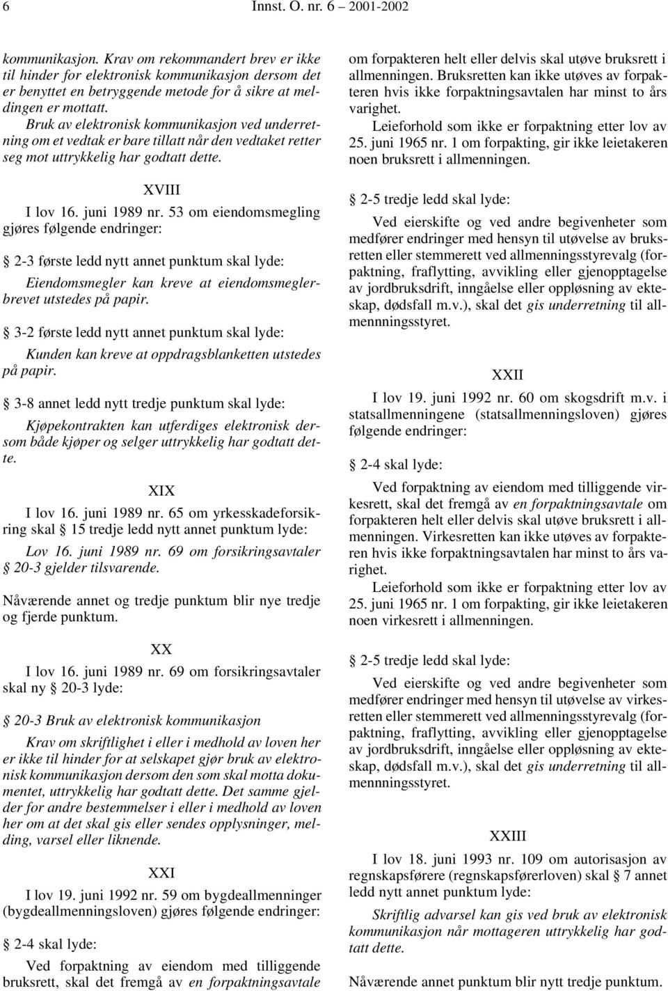 53 om eiendomsmegling 2-3 første ledd nytt annet punktum skal lyde: Eiendomsmegler kan kreve at eiendomsmeglerbrevet utstedes på papir.