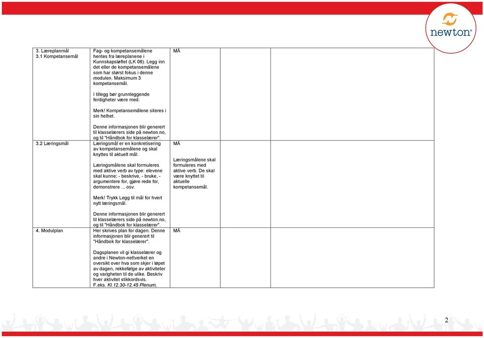 no, og til "Håndbok for klasselærer". 3.2 Læringsmål Læringsmål er en konkretisering av kompetansemålene og skal knyttes til aktuelt mål.