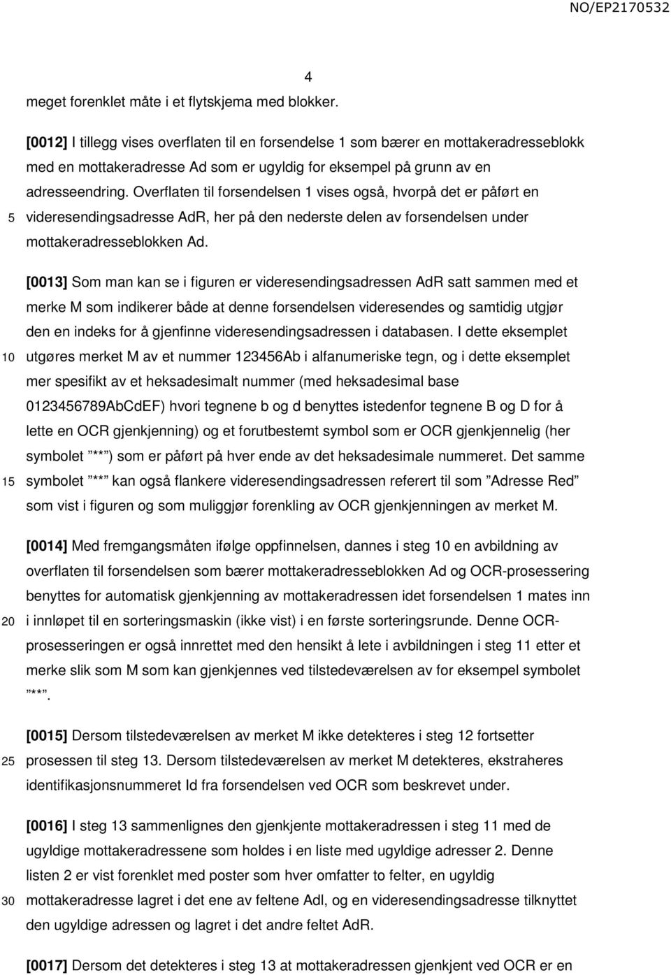 Overflaten til forsendelsen 1 vises også, hvorpå det er påført en videresendingsadresse AdR, her på den nederste delen av forsendelsen under mottakeradresseblokken Ad.