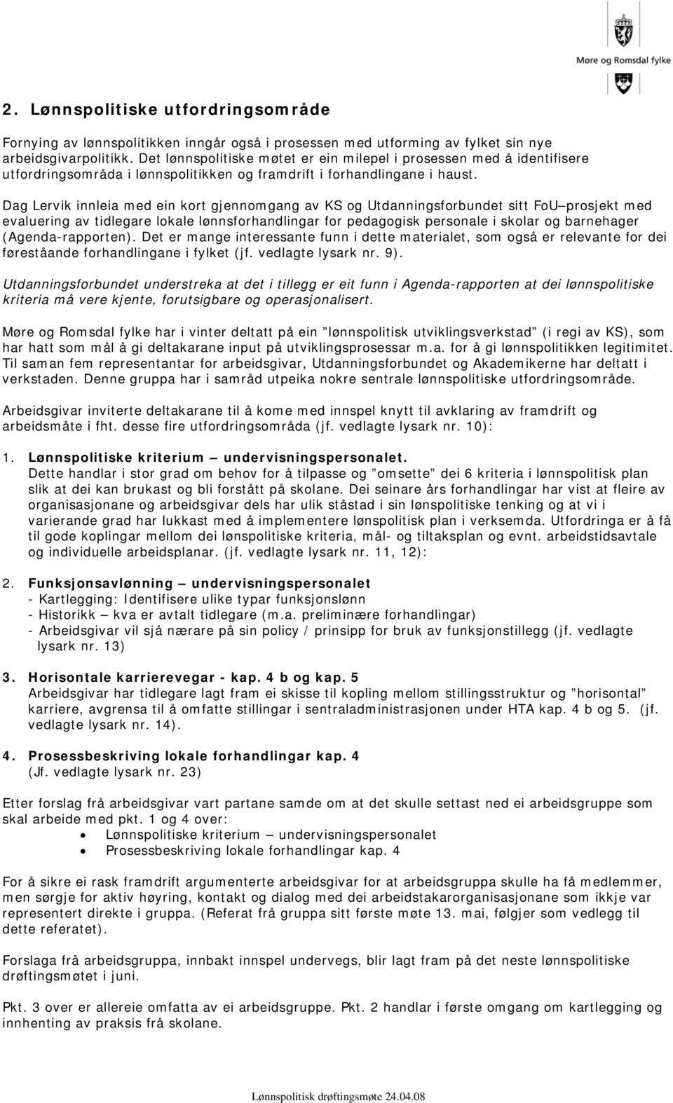 Dag Lervik innleia med ein kort gjennomgang av KS og Utdanningsforbundet sitt FoU prosjekt med evaluering av tidlegare lokale lønnsforhandlingar for pedagogisk personale i skolar og barnehager