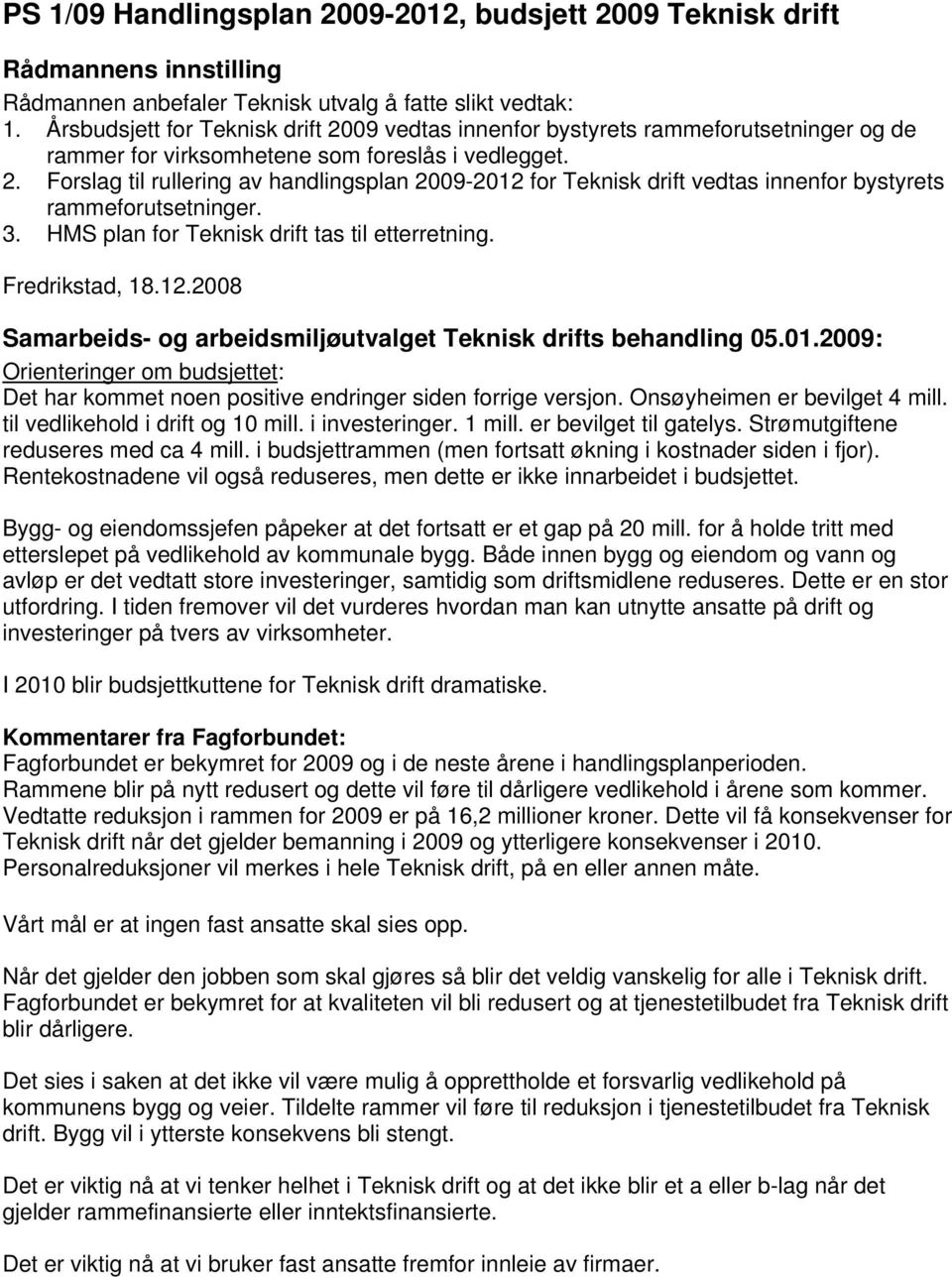 3. HS plan for Teknisk drift tas til etterretning. Fredrikstad, 18.12.2008 Samarbeids- og arbeidsmiljøutvalget Teknisk drifts behandling 05.01.