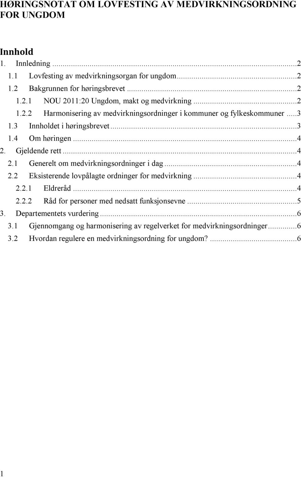 ..4 2.2 Eksisterende lovpålagte ordninger for medvirkning...4 2.2.1 Eldreråd...4 2.2.2 Råd for personer med nedsatt funksjonsevne...5 3. Departementets vurdering...6 3.