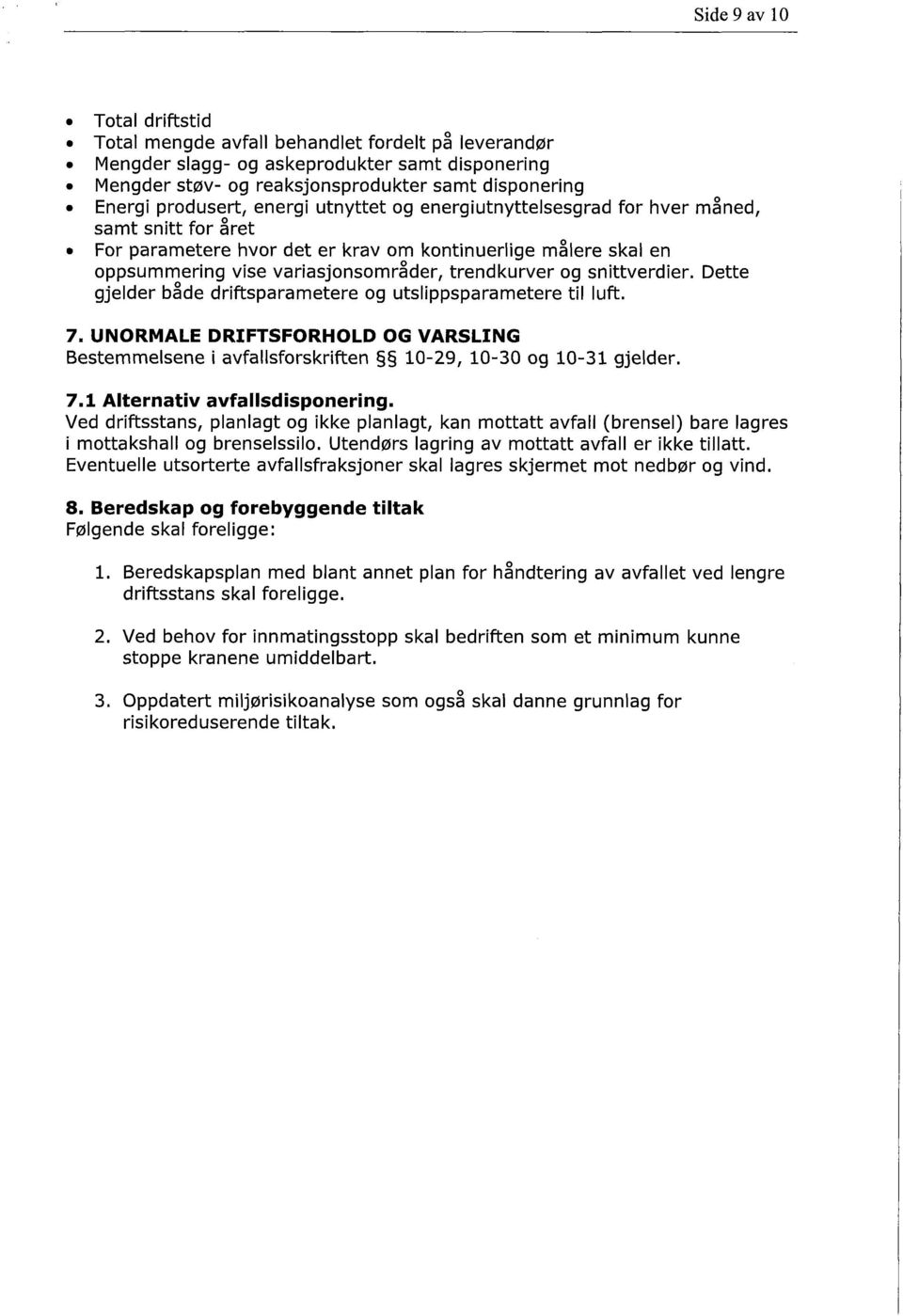 trendkurver og snittverdier. Dette gjelder både driftsparametere og utslippsparametere til luft. 7. UNORMALE DRIFTSFORHOLD OG VARSLING Bestemmelsene i avfallsforskriften 10-29, 10-30 og 10-31 gjelder.