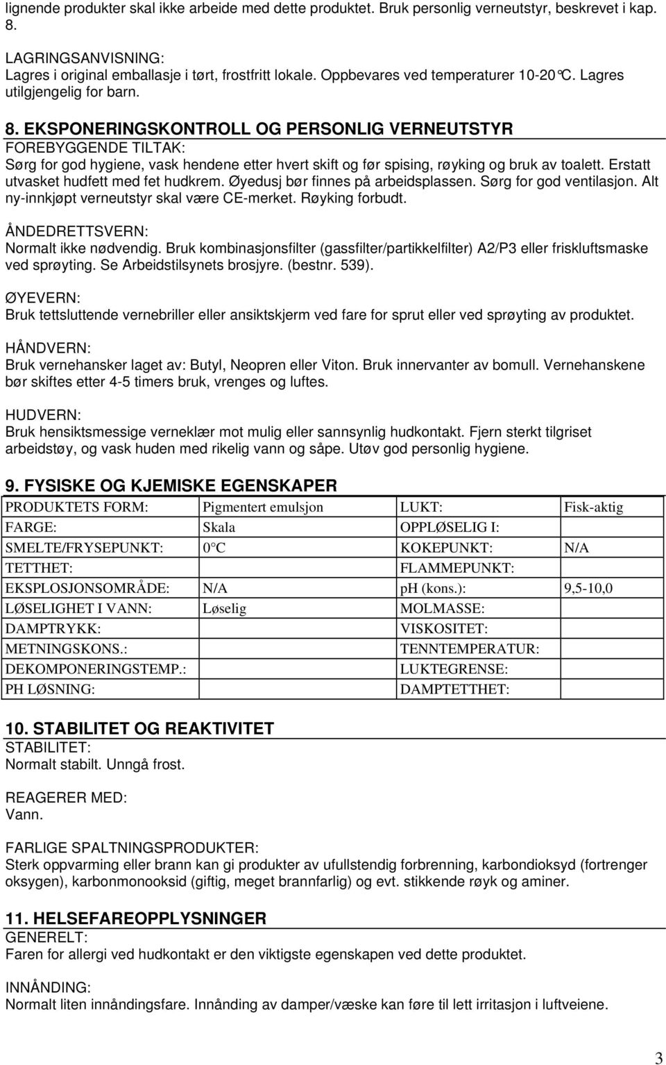 EKSPONERINGSKONTROLL OG PERSONLIG VERNEUTSTYR FOREBYGGENDE TILTAK: Sørg for god hygiene, vask hendene etter hvert skift og før spising, røyking og bruk av toalett.