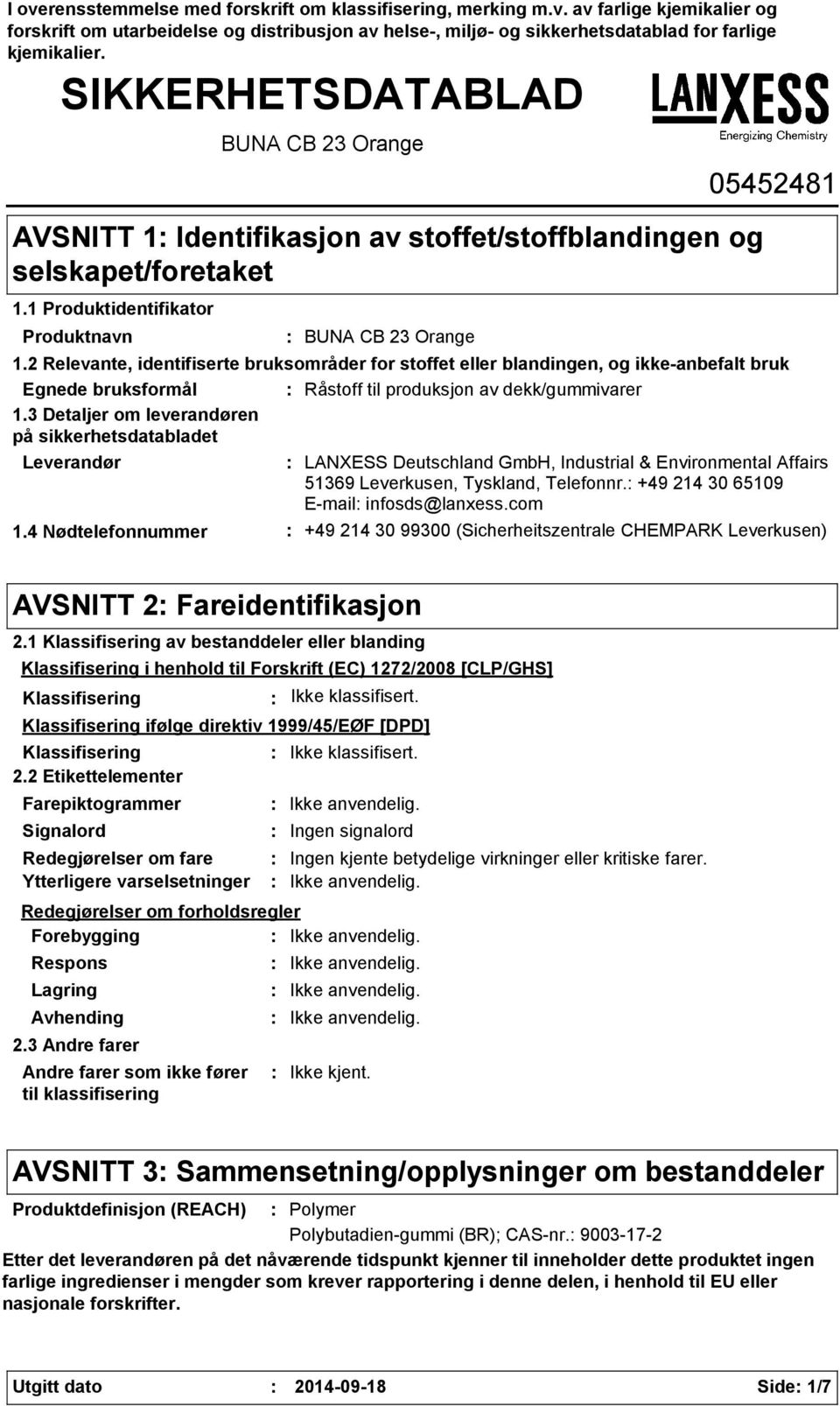 2 Relevante, identifiserte bruksområder for stoffet eller blandingen, og ikkeanbefalt bruk Egnede bruksformål Råstoff til produksjon av dekk/gummivarer 1.