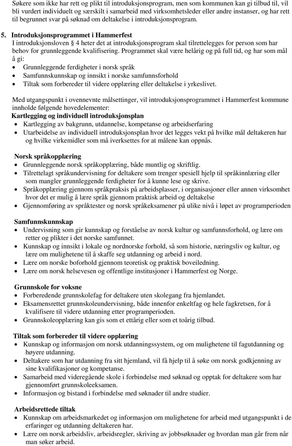 Introduksjonsprogrammet i Hammerfest I introduksjonsloven 4 heter det at introduksjonsprogram skal tilrettelegges for person som har behov for grunnleggende kvalifisering.