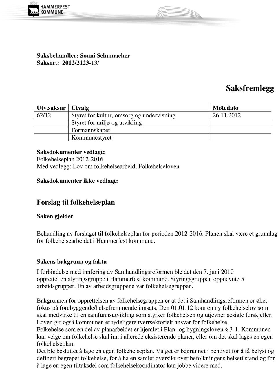 Forslag til folkehelseplan Saken gjelder Behandling av forslaget til folkehelseplan for perioden 2012-2016. Planen skal være et grunnlag for folkehelsearbeidet i Hammerfest kommune.