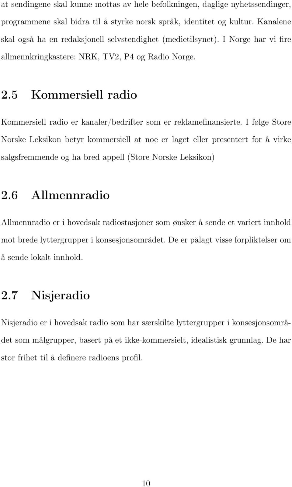 5 Kommersiell radio Kommersiell radio er kanaler/bedrifter som er reklamefinansierte.