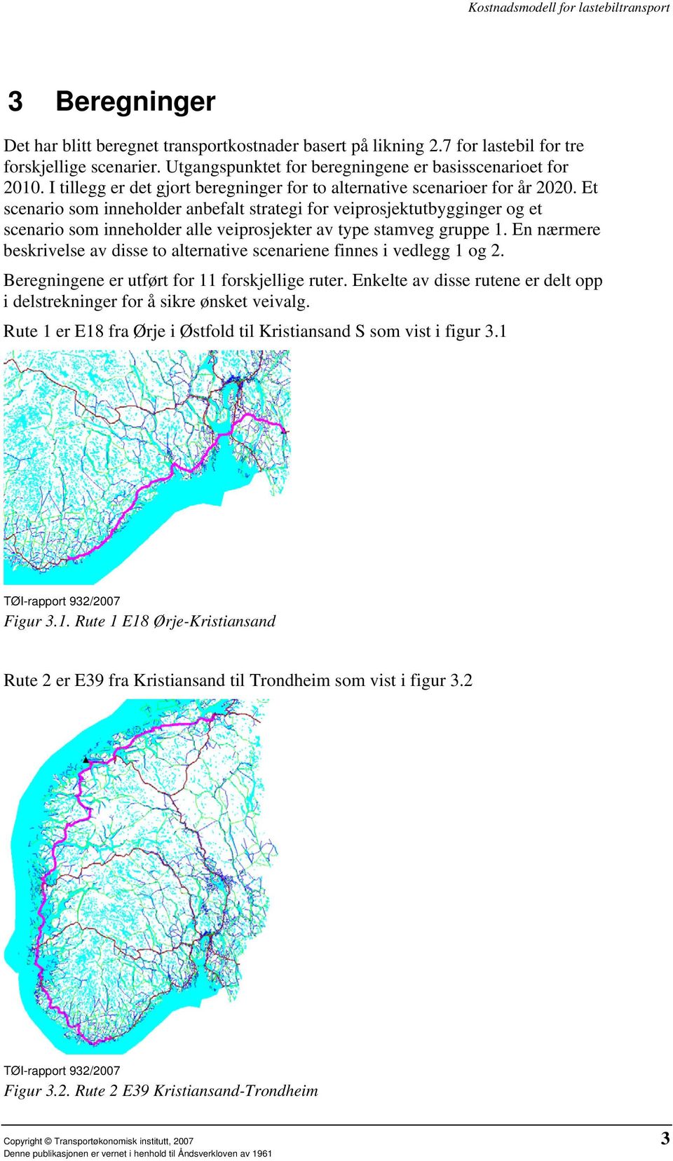 Et scenario som inneholder anbefalt strategi for veiprosjektutbygginger og et scenario som inneholder alle veiprosjekter av type stamveg gruppe 1.