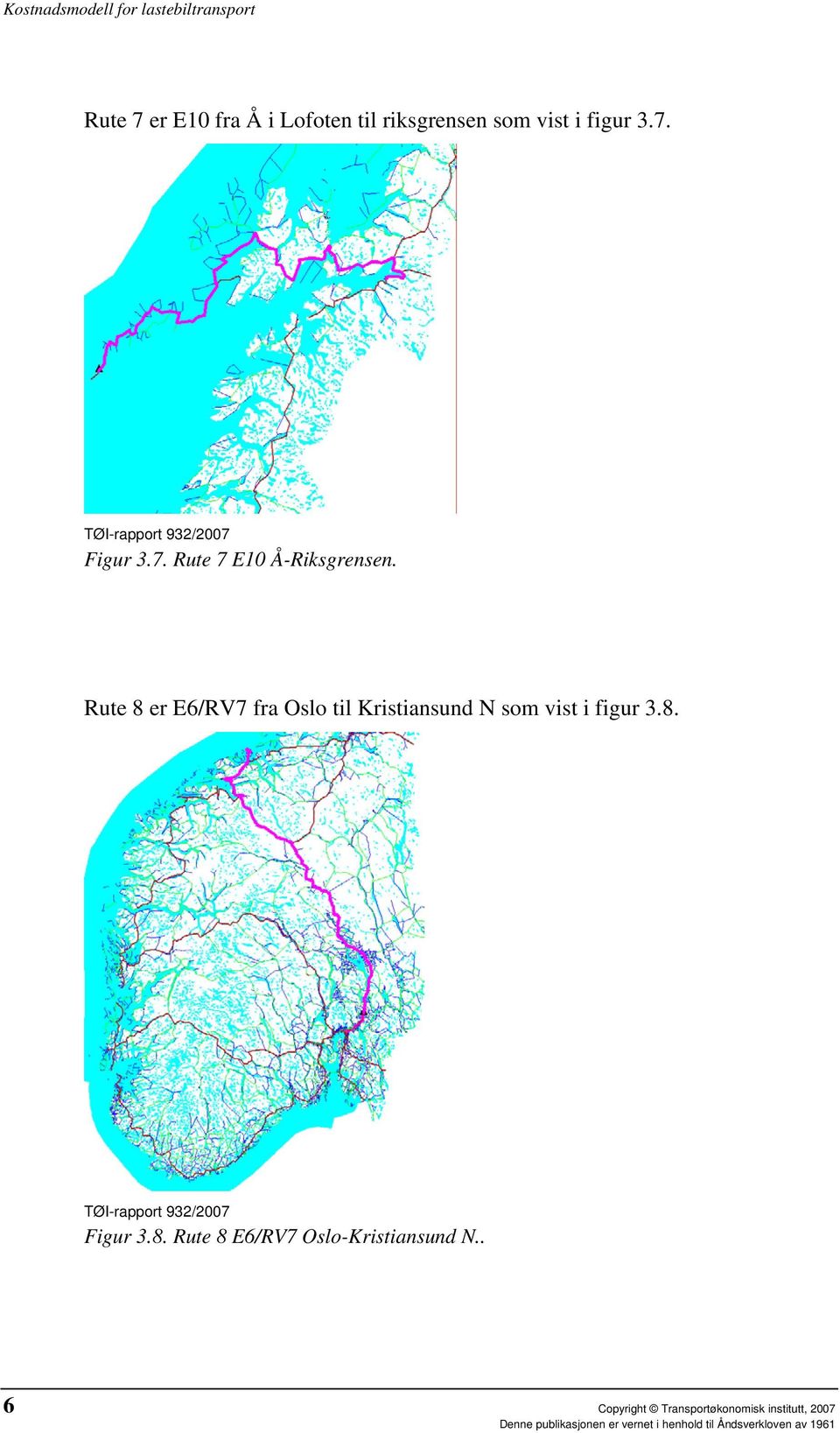 Rute 8 er E6/RV7 fra Oslo til Kristiansund N som vist i figur 3.8. Figur 3.