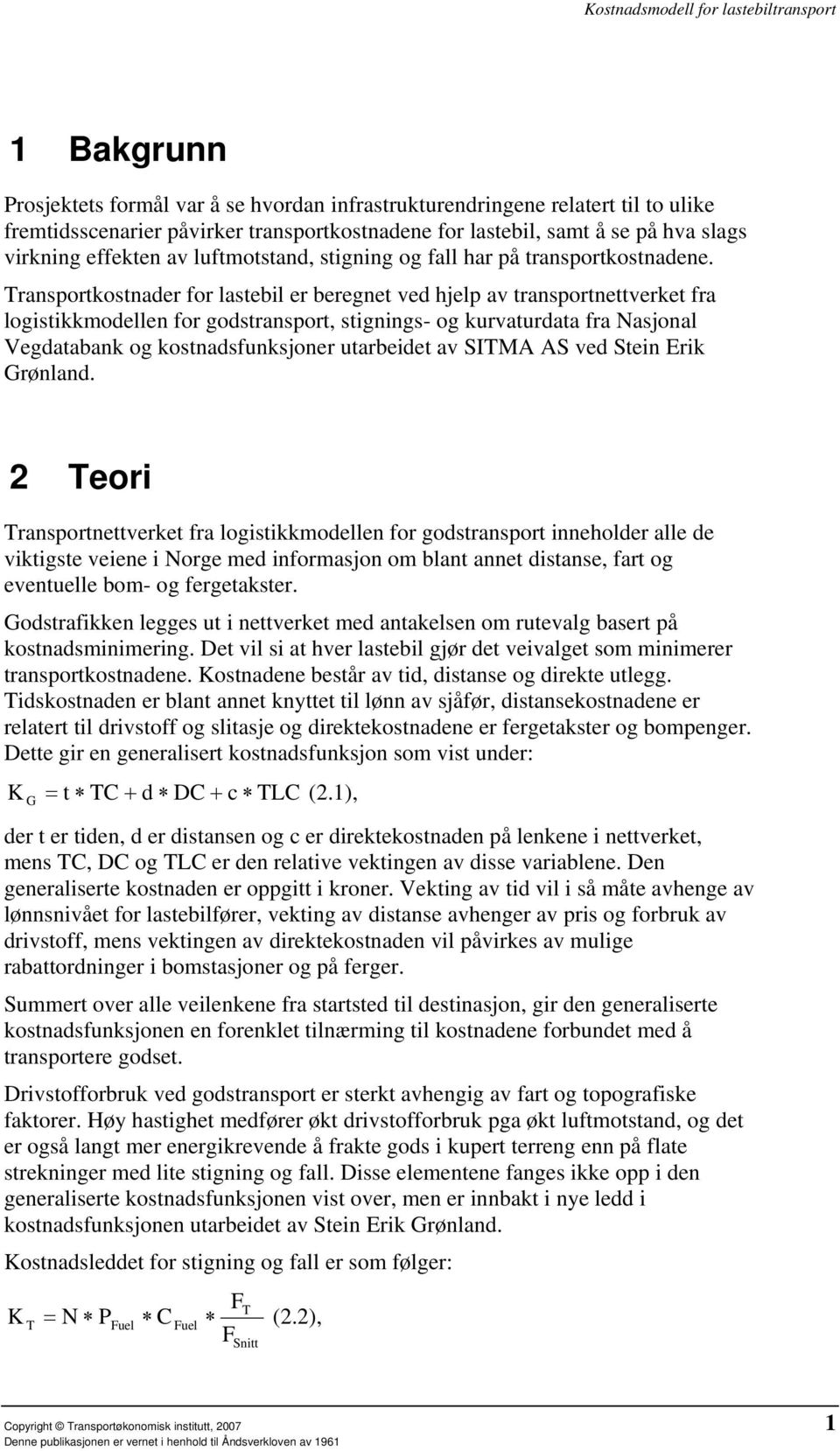 Transportkostnader for lastebil er beregnet ved hjelp av transportnettverket fra logistikkmodellen for godstransport, stignings- og kurvaturdata fra Nasjonal Vegdatabank og kostnadsfunksjoner