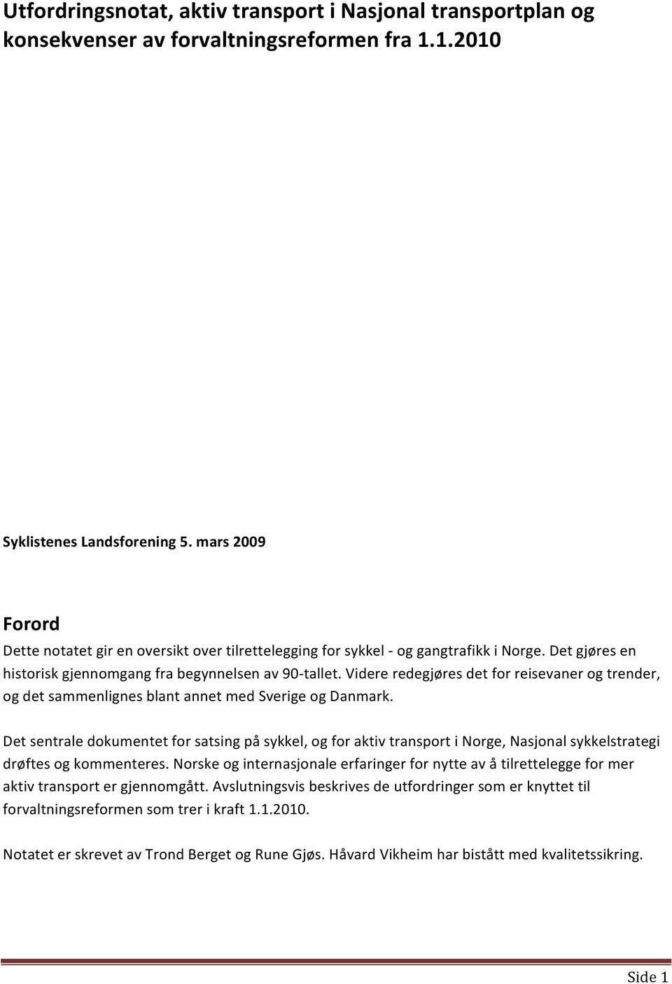 Videre redegjøres det for reisevaner og trender, og det sammenlignes blant annet med Sverige og Danmark.