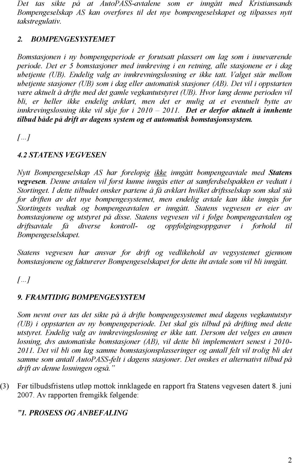 Endelig valg av innkrevningsløsning er ikke tatt. Valget står mellom ubetjente stasjoner (UB) som i dag eller automatisk stasjoner (AB).