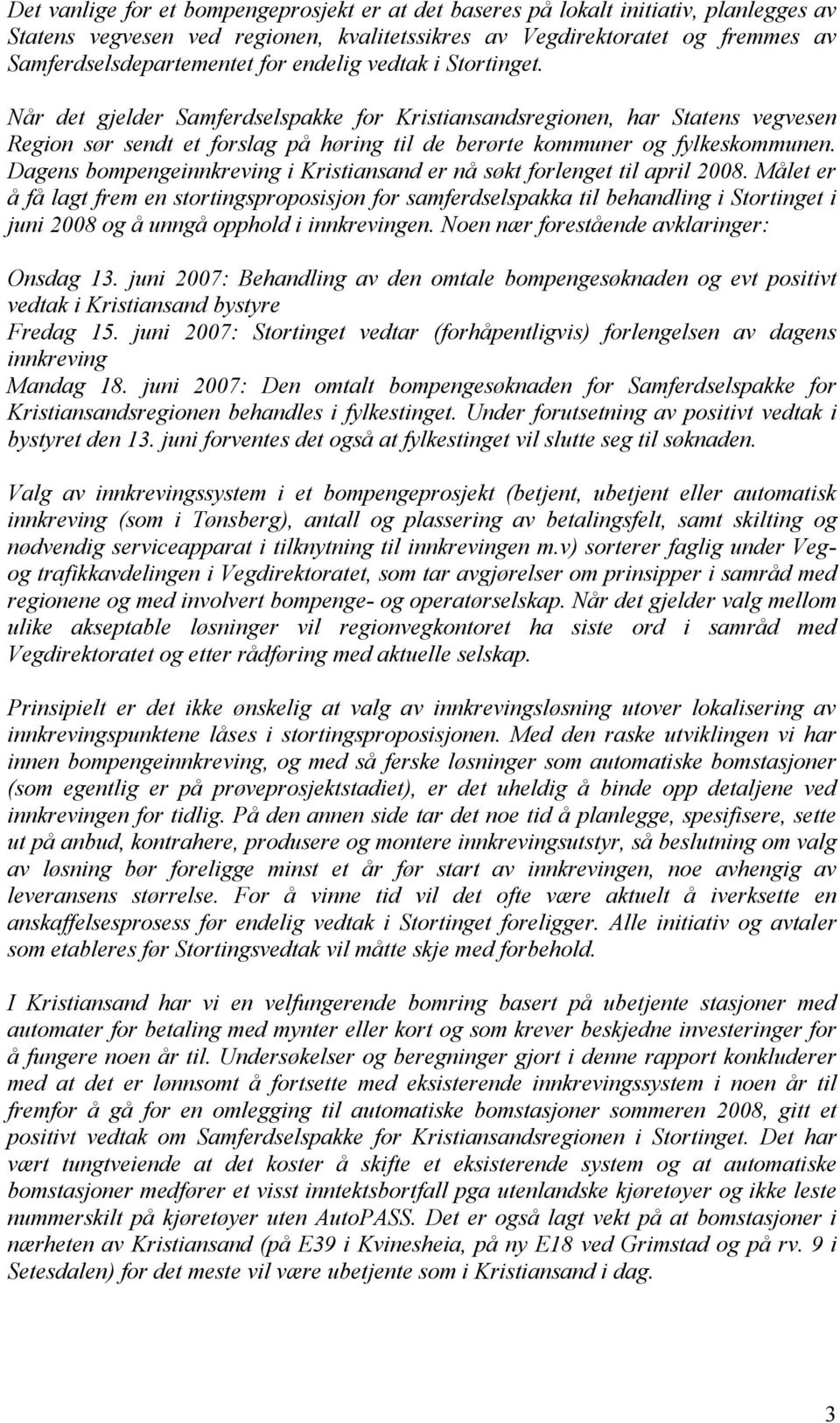 Dagens bompengeinnkreving i Kristiansand er nå søkt forlenget til april 2008.