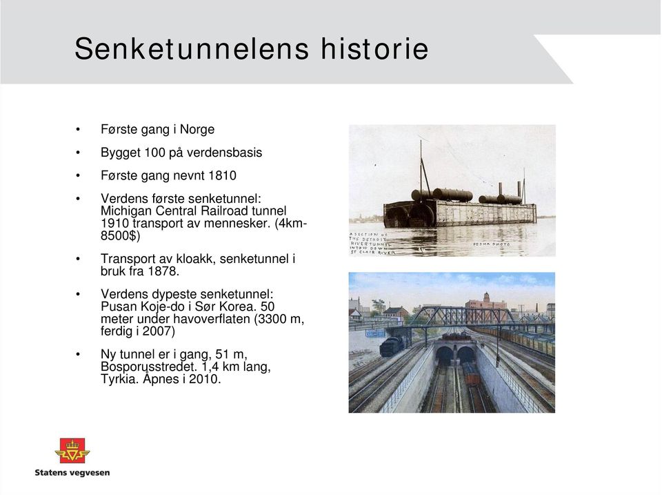 (4km- 8500$) Transport av kloakk, senketunnel i bruk fra 1878.