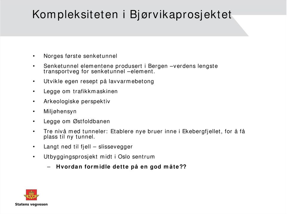 Utvikle egen resept på lavvarmebetong Legge om trafikkmaskinen Arkeologiske perspektiv Miljøhensyn Legge om Østfoldbanen