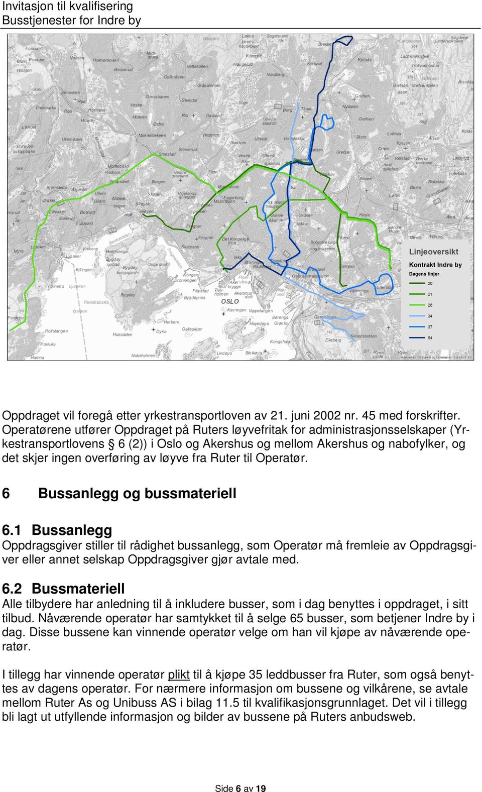 løyve fra Ruter til Operatør. 6 Bussanlegg og bussmateriell 6.