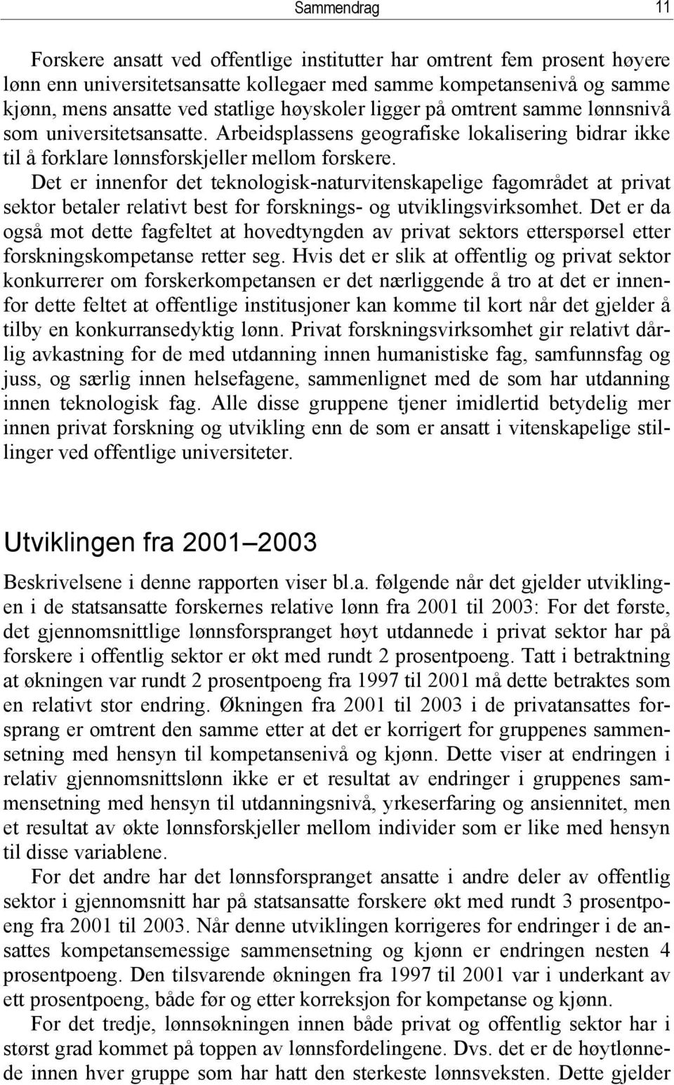 Det er innenfor det teknologisk-naturvitenskapelige fagområdet at privat sektor betaler relativt best for forsknings- og utviklingsvirksomhet.