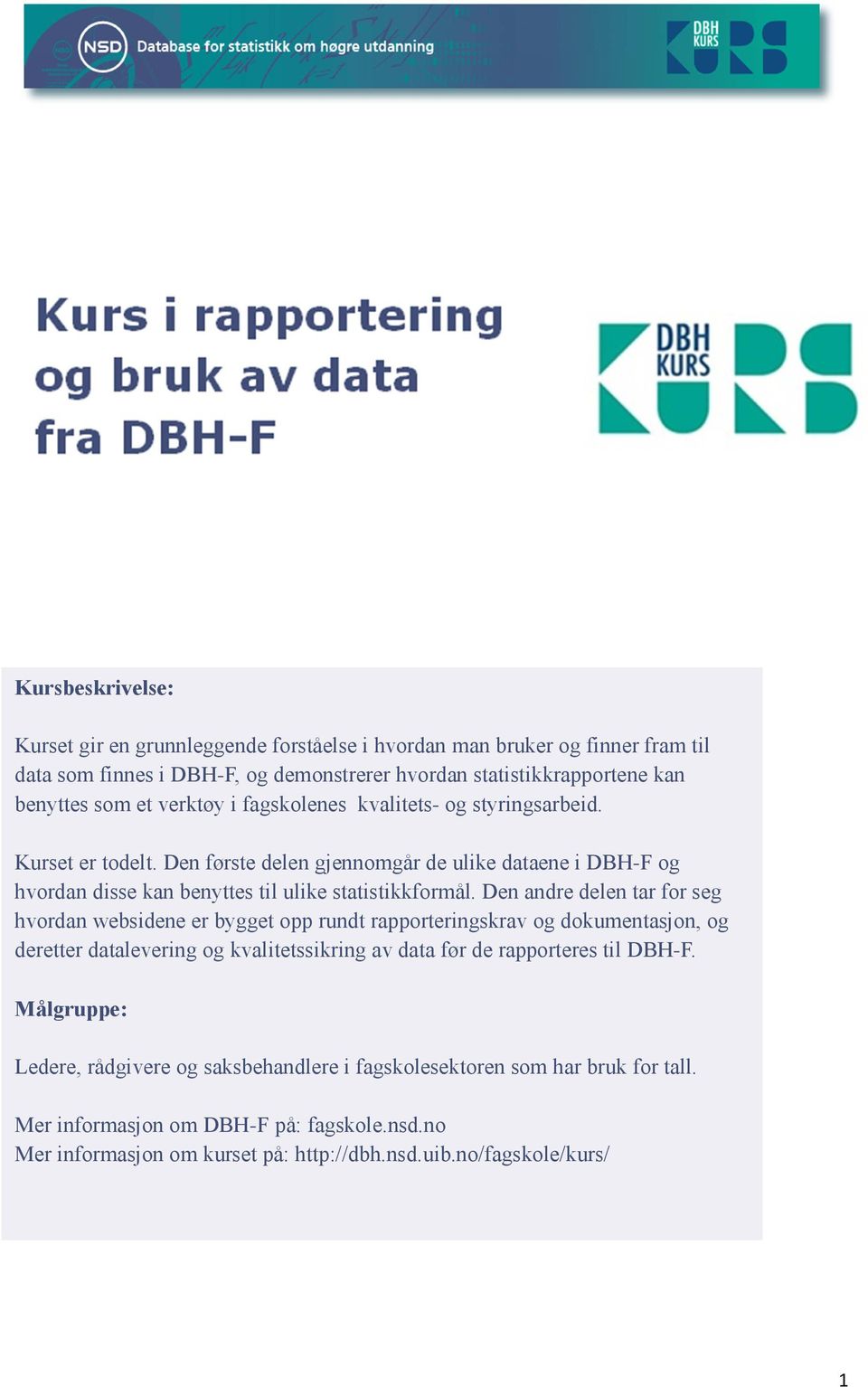 Den andre delen tar for seg hvordan websidene er bygget opp rundt rapporteringskrav og dokumentasjon, og deretter datalevering og kvalitetssikring av data før de rapporteres til DBH-F.