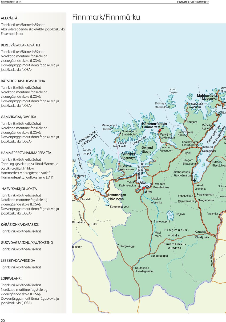 ja joatkkaskuvla (LOSA) Gamvik/GÁŊGaviika Nordkapp maritime fagskole og videregående skole (LOSA)/ davvenjárgga maritiibma fágaskuvla ja joatkkaskuvla (LOSA) HammeRFesT/HÁmmaRFeasTa Tann- og