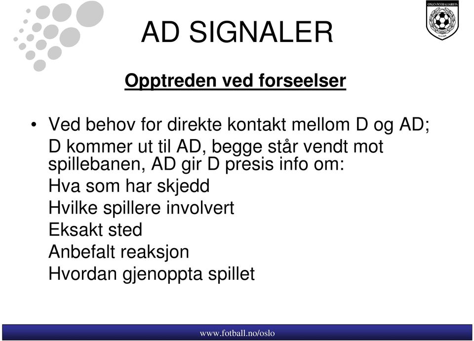 spillebanen, AD gir D presis info om: Hva som har skjedd Hvilke