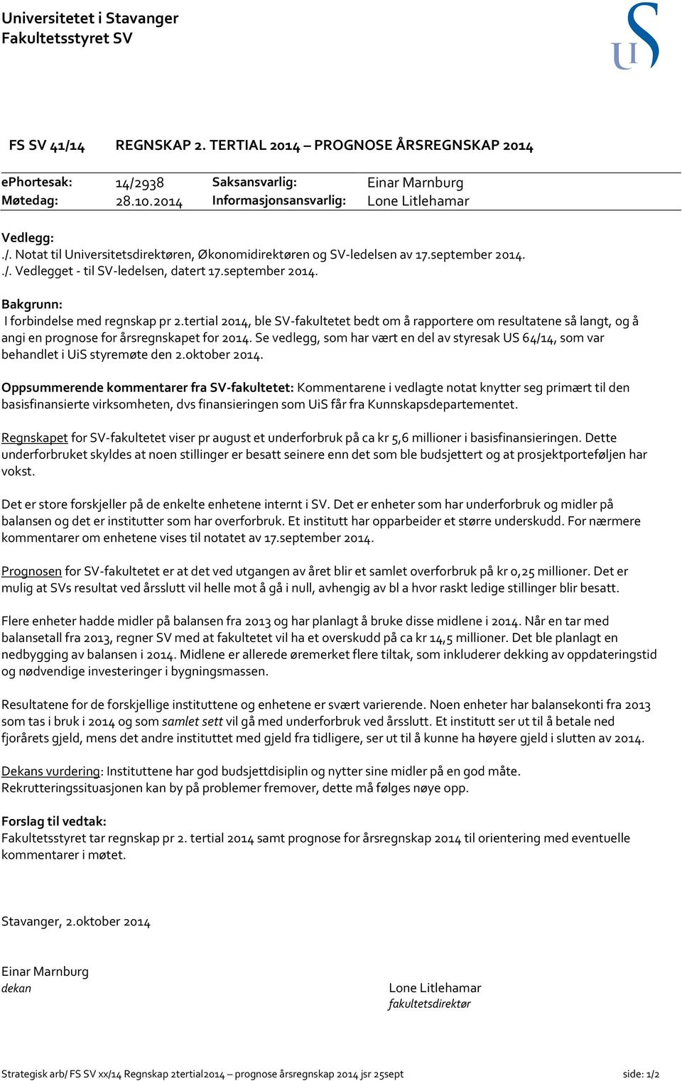tertial 214, ble SV-fakultetet bedt om å rapportere om resultatene så langt, og å angi en prognose for årsregnskapet for 214.