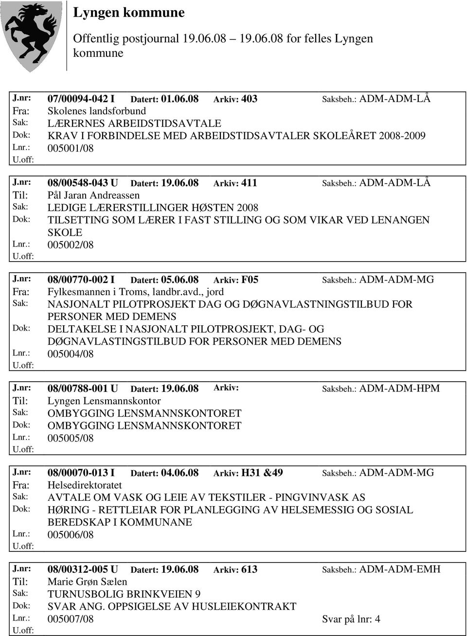 nr: 08/00770-002 I Datert: 05.06.08 Arkiv: F05 Saksbeh.: ADM-ADM-MG Fra: Fylkesmannen i Troms, landbr.avd.