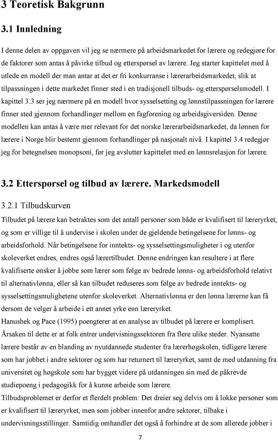 etterspørselsmodell. I kapittel 3.3 ser jeg nærmere på en modell hvor sysselsetting og lønnstilpassningen for lærere finner sted gjennom forhandlinger mellom en fagforening og arbeidsgiversiden.