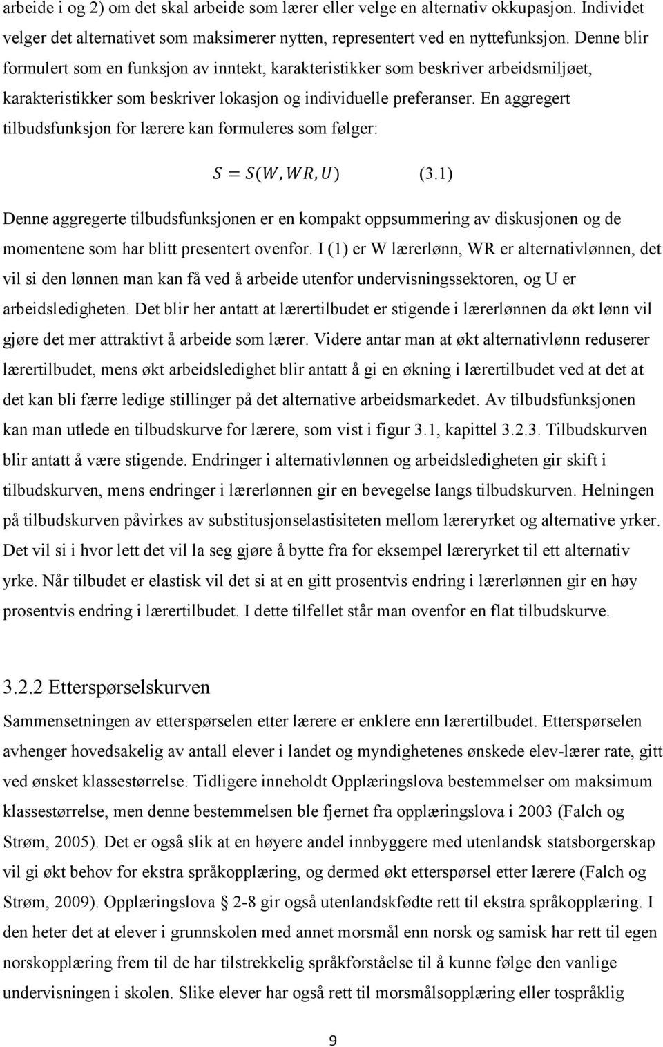 En aggregert tilbudsfunksjon for lærere kan formuleres som følger: (3.1) Denne aggregerte tilbudsfunksjonen er en kompakt oppsummering av diskusjonen og de momentene som har blitt presentert ovenfor.