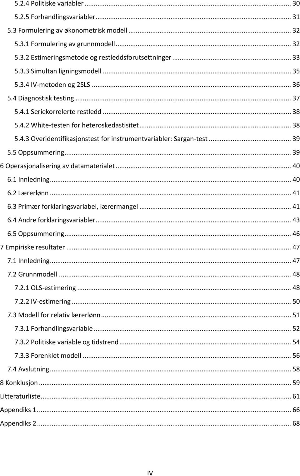 .. 39 5.5 Oppsummering... 39 6 Operasjonalisering av datamaterialet... 40 6.1 Innledning... 40 6.2 Lærerlønn... 41 6.3 Primær forklaringsvariabel, lærermangel... 41 6.4 Andre forklaringsvariabler.