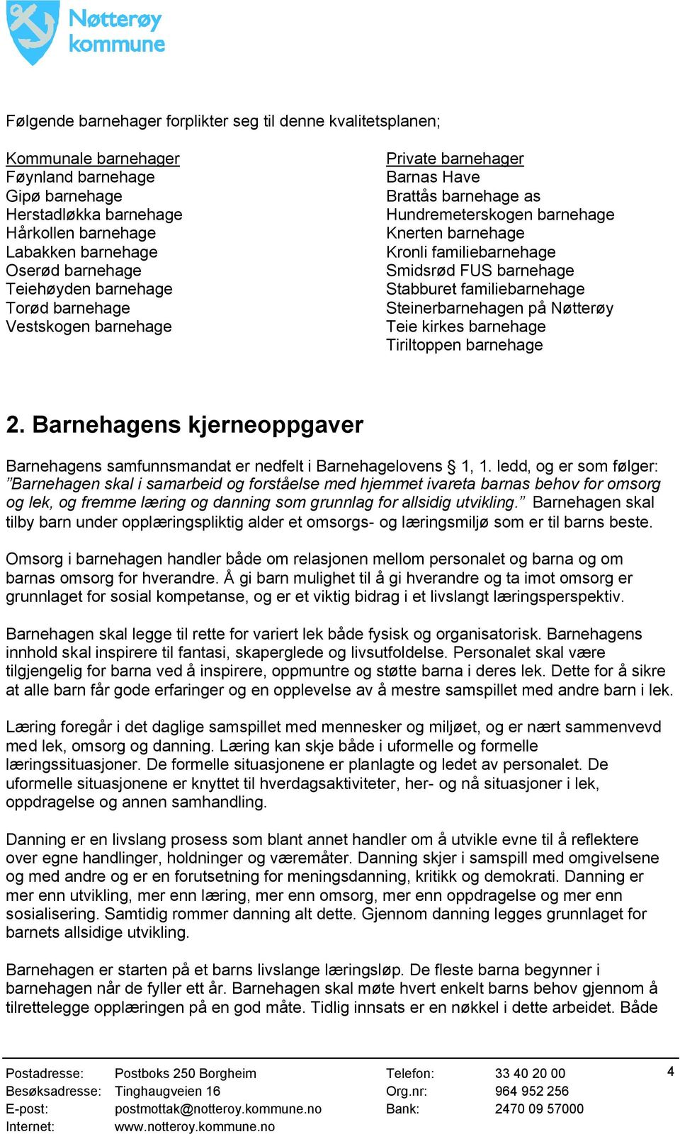 barnehage Stabburet familiebarnehage Steinerbarnehagen på Nøtterøy Teie kirkes barnehage Tiriltoppen barnehage 2.