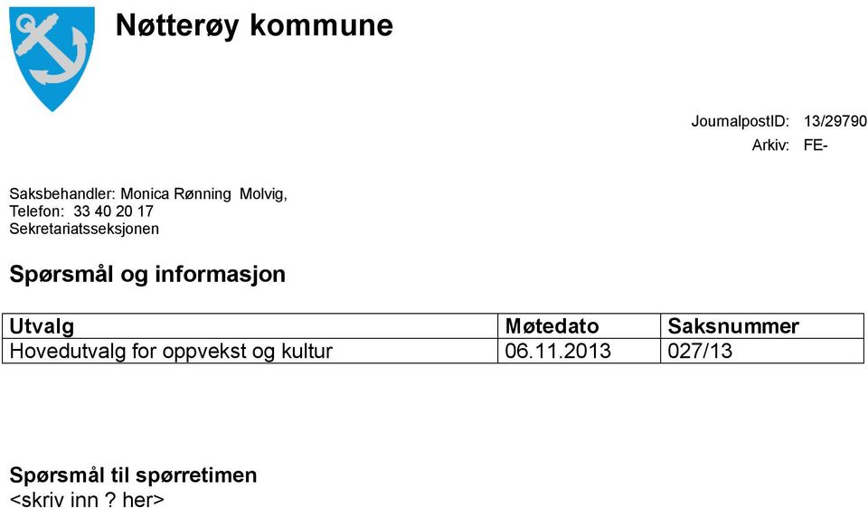 Spørsmål og informasjon Utvalg Møtedato Saksnummer Hovedutvalg for