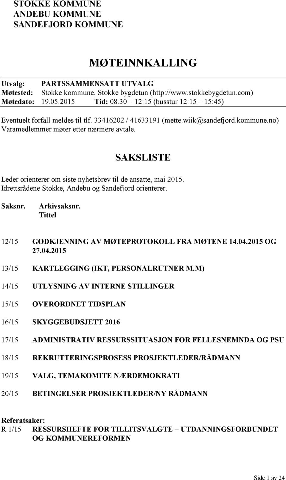 SAKSLISTE Leder orienterer om siste nyhetsbrev til de ansatte, mai 2015. Idrettsrådene Stokke, Andebu og Sandefjord orienterer. Saksnr. Arkivsaksnr.