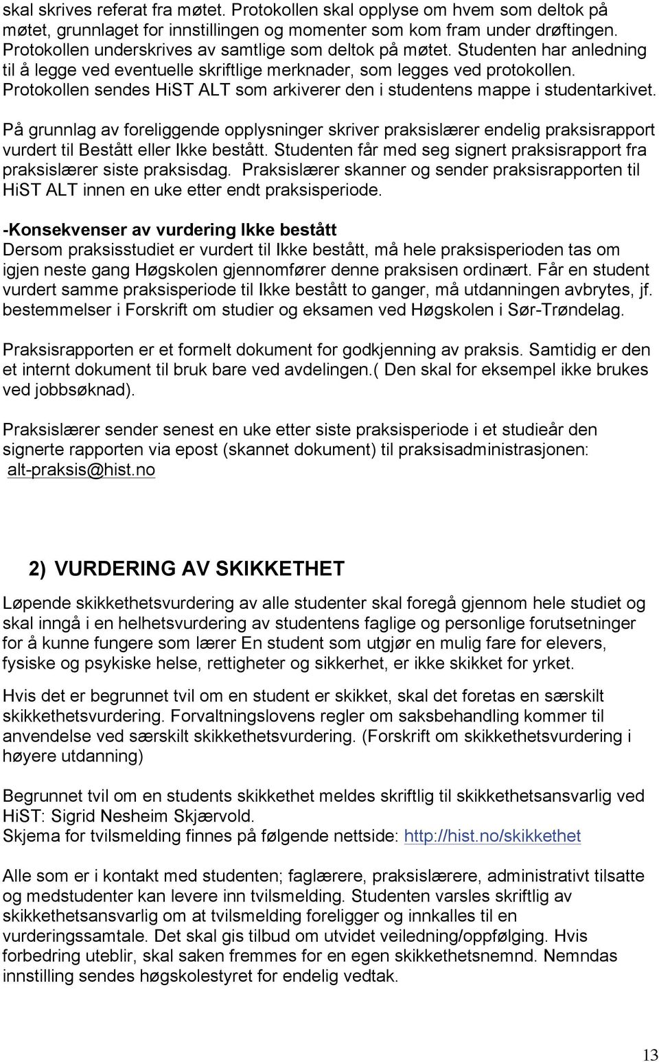 Protokollen sendes HiST ALT som arkiverer den i studentens mappe i studentarkivet.