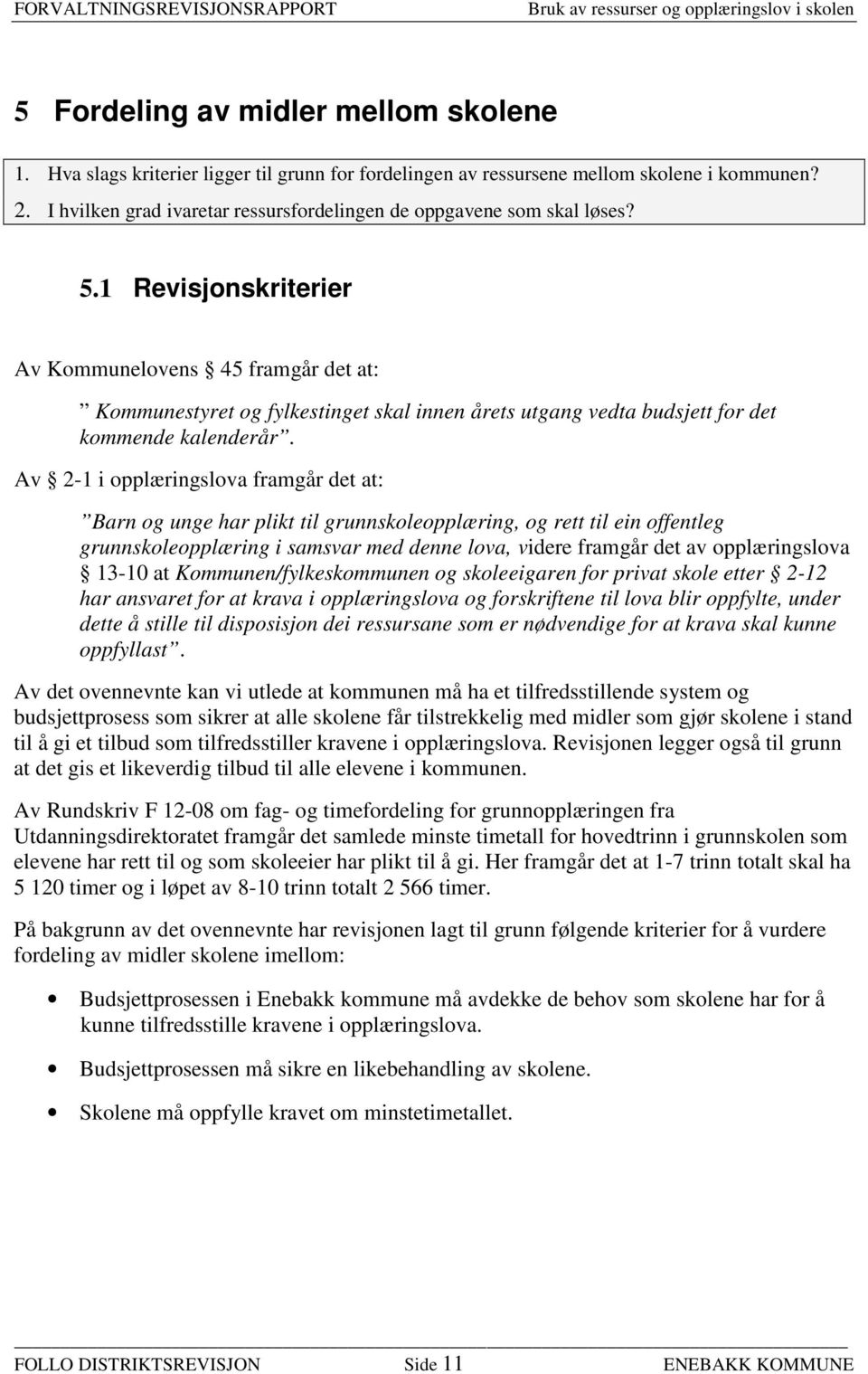 1 Revisjonskriterier Av Kommunelovens 45 framgår det at: Kommunestyret og fylkestinget skal innen årets utgang vedta budsjett for det kommende kalenderår.