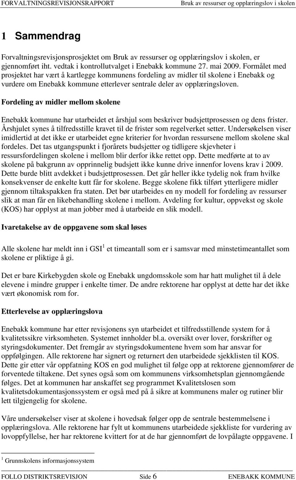 Fordeling av midler mellom skolene Enebakk kommune har utarbeidet et årshjul som beskriver budsjettprosessen og dens frister.