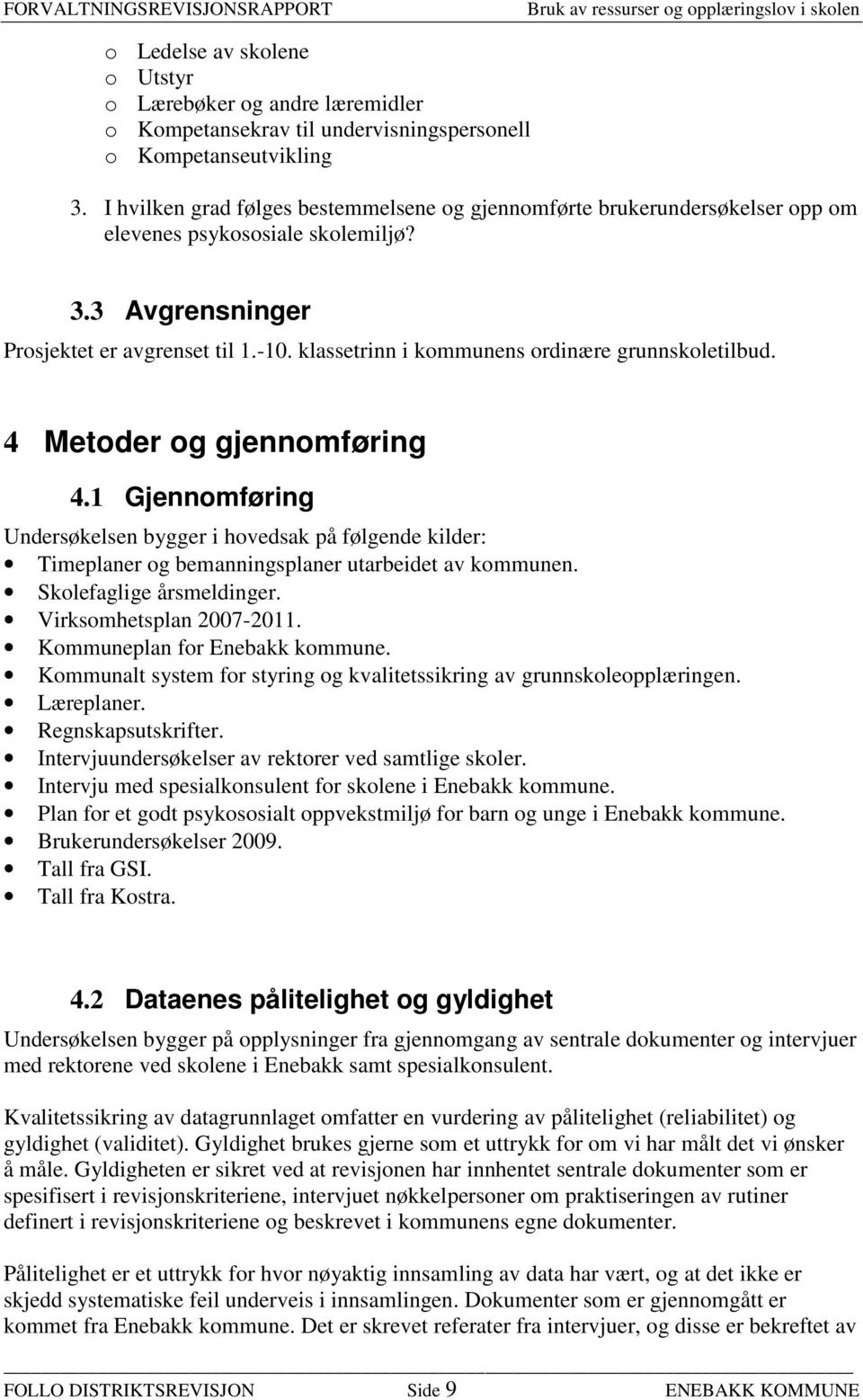 klassetrinn i kommunens ordinære grunnskoletilbud. 4 Metoder og gjennomføring 4.