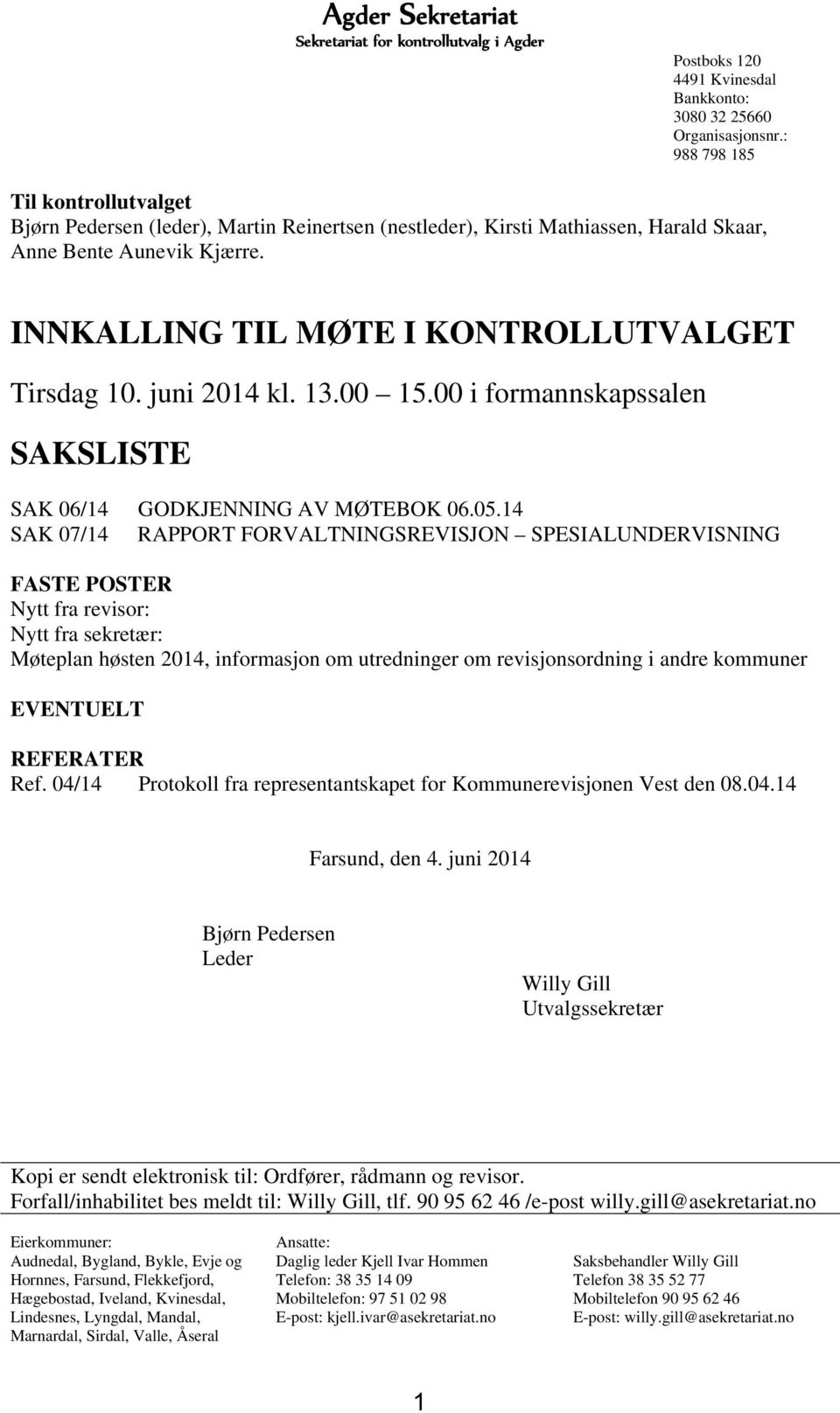 juni 2014 kl. 13.00 15.00 i formannskapssalen SAKSLISTE SAK 06/14 GODKJENNING AV MØTEBOK 06.05.