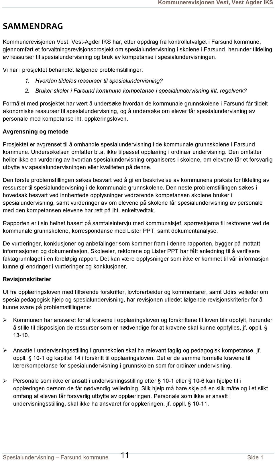 Hvordan tildeles ressurser til spesialundervisning? 2. Bruker skoler i Farsund kommune kompetanse i spesialundervisning iht. regelverk?