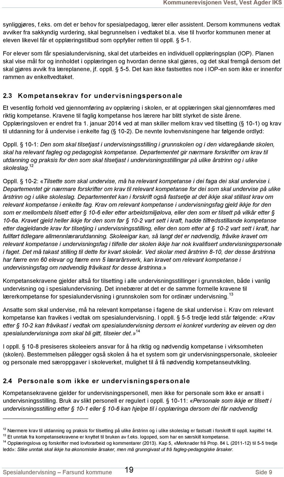 Planen skal vise mål for og innholdet i opplæringen og hvordan denne skal gjøres, og det skal fremgå dersom det skal gjøres avvik fra læreplanene, jf. oppll. 5-5.