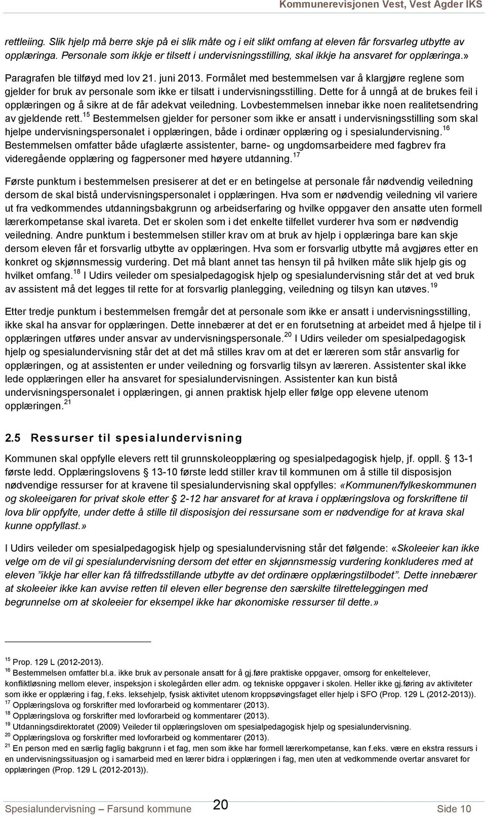 Formålet med bestemmelsen var å klargjøre reglene som gjelder for bruk av personale som ikke er tilsatt i undervisningsstilling.