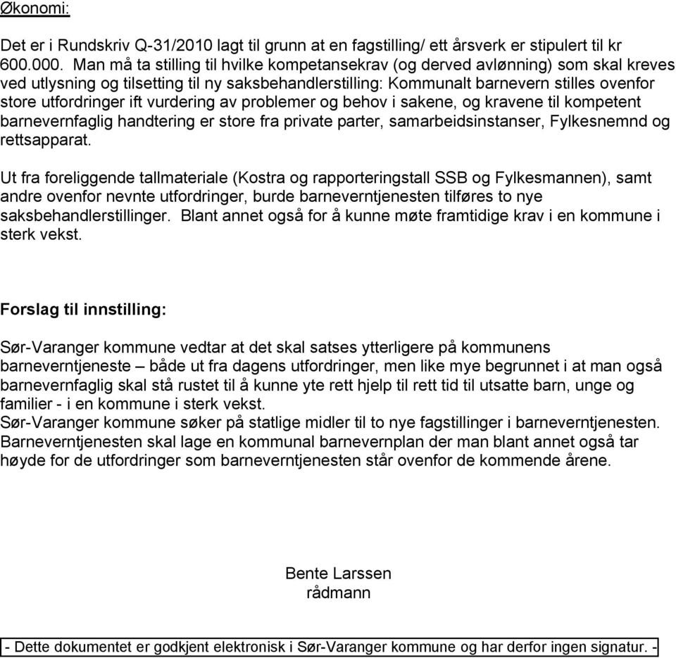 vurdering av problemer og behov i sakene, og kravene til kompetent barnevernfaglig handtering er store fra private parter, samarbeidsinstanser, Fylkesnemnd og rettsapparat.