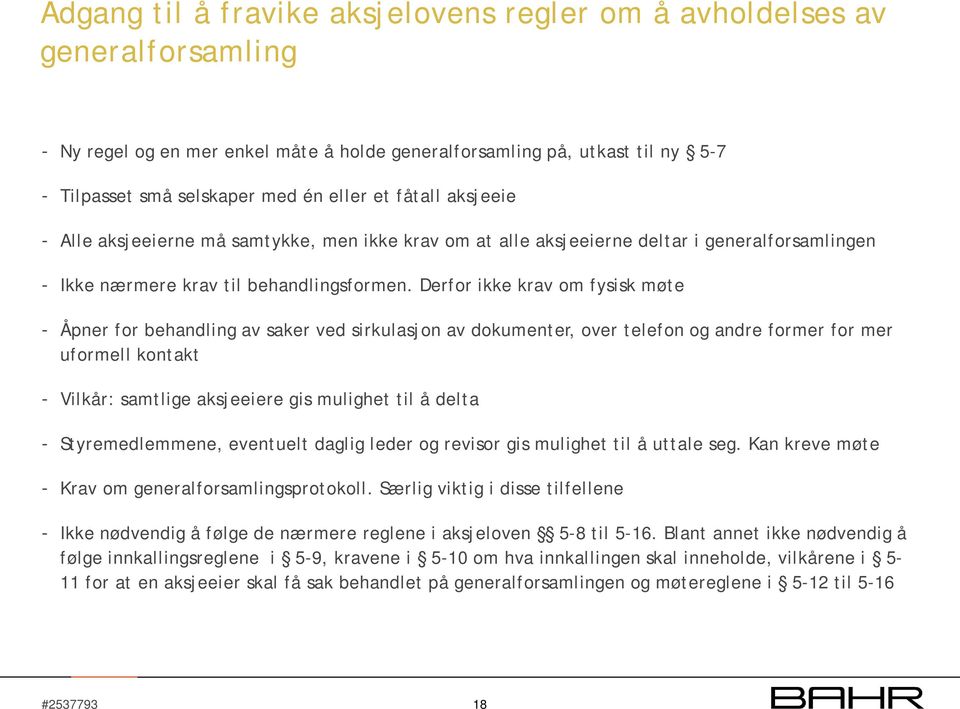 Derfor ikke krav om fysisk møte - Åpner for behandling av saker ved sirkulasjon av dokumenter, over telefon og andre former for mer uformell kontakt - Vilkår: samtlige aksjeeiere gis mulighet til å