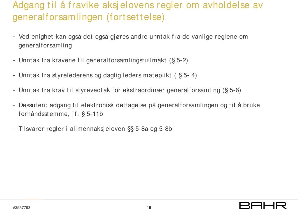 og daglig leders møteplikt ( 5-4) - Unntak fra krav til styrevedtak for ekstraordinær generalforsamling ( 5-6) - Dessuten: adgang til